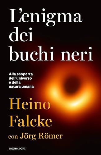 L'enigma dei buchi neri. Alla scoperta dell'universo e della natura umana