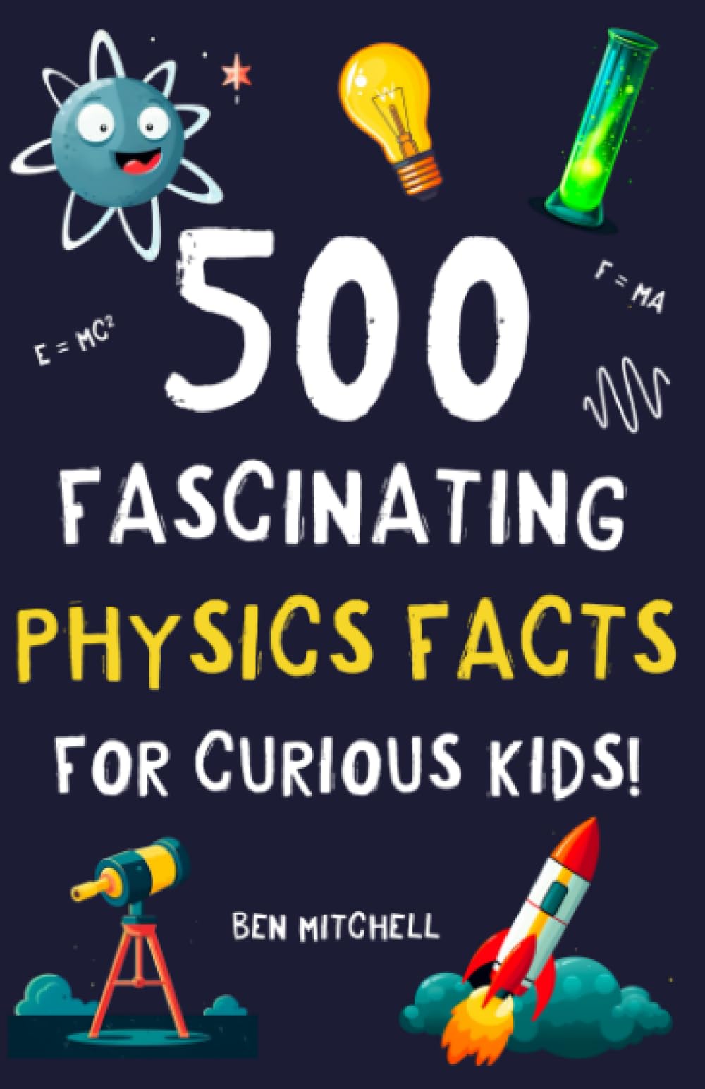 500 Fascinating Physics Facts for Curious Kids: Mind-blowing facts about space, quantum physics, and everything in between