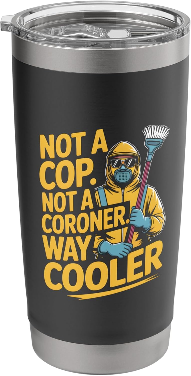 Funny Not A Cop Not A Coroner Way Cooler Forensic Cleaner Stainless Steel Insulated Tumbler