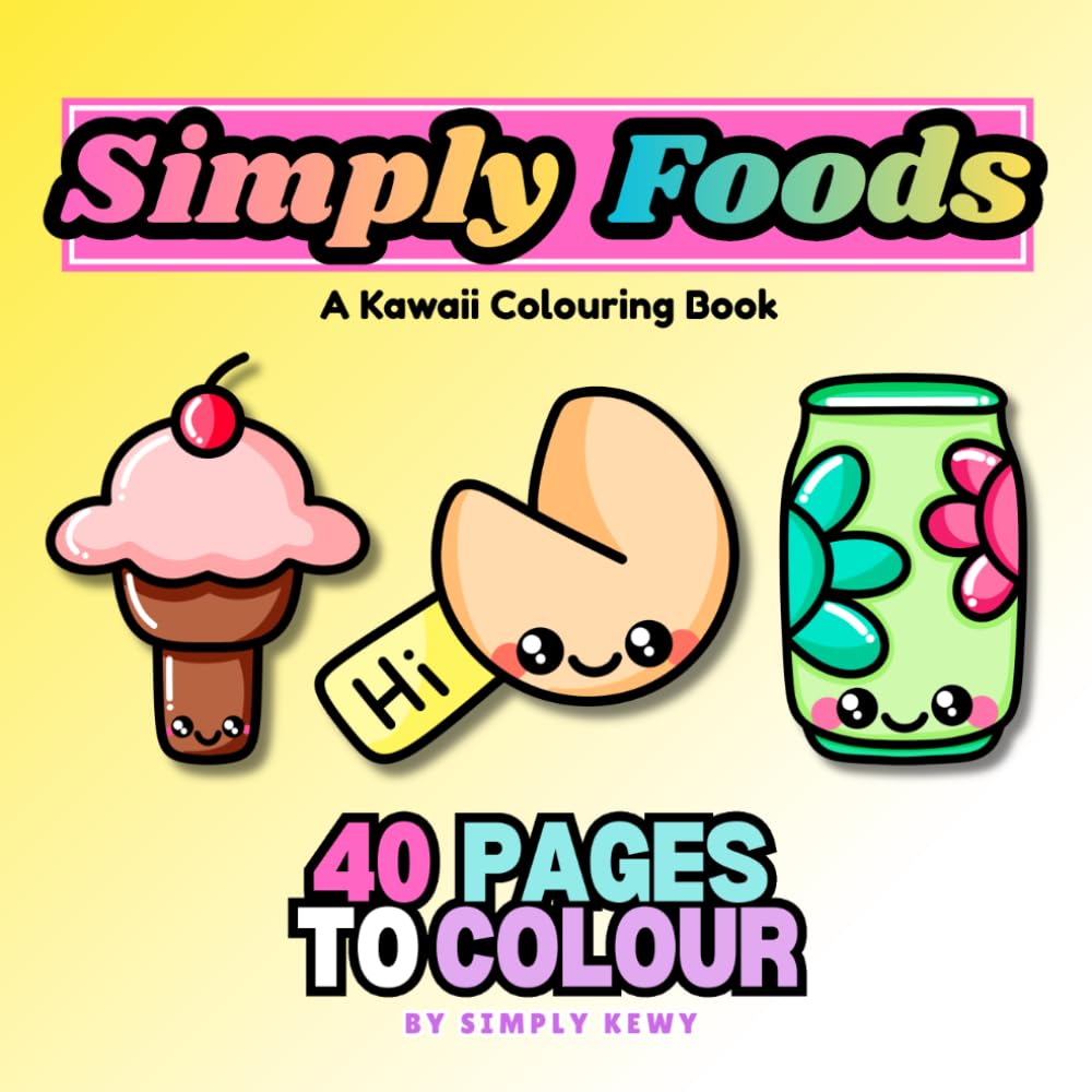Simply Foods Colouring Book: Simple and Easy Designs in Kawaii Style for ALL AGES! Kids, Teens, Adults and Seniors!
