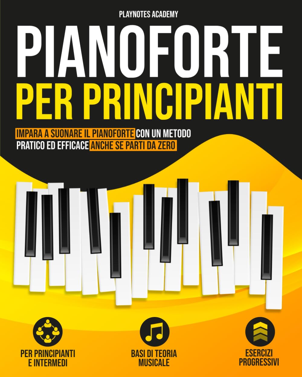 Pianoforte per Principianti: Impara a suonare il Pianoforte con un metodo pratico ed efficace anche se parti da zero. Esercizi e Audio inclusi