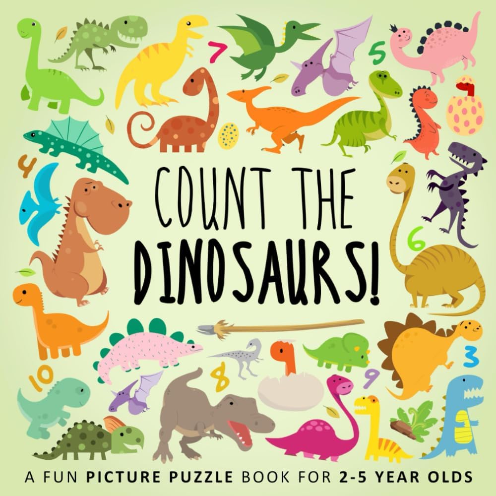 Count the Dinosaurs!: A Fun Picture Puzzle Book for 2-5 Year Olds (Counting Books for Kids)