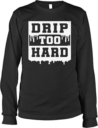 Drip Too Hard Mens Long Sleeve Shirt