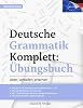 Deutsch Lernen: Deutsche Grammatik Komplett Übungsbuch: Übungen von A1-C2 (A2 B1 B2 C1) für Anfänger & Fortgeschrittene: 300 Übungen inkl. Lösungen ... als Fremdsprache (Deutsch Lernen Komplett)