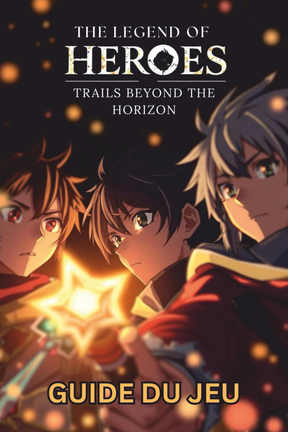 THE LEGEND OF HEROES TRAILS BEYOND THE HORIZON GUIDE DU JEU: Pas à pas, stratégies d'experts, objets à collectionner, succès et conseils avancés pour une maîtrise complète