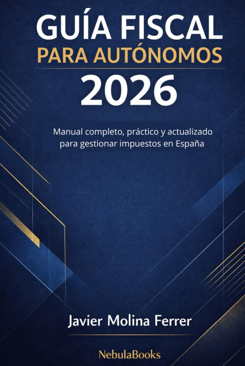 Guía Fiscal para Autónomos 2026: Manual Completo, Práctico y Actualizado para Gestionar Impuestos en España