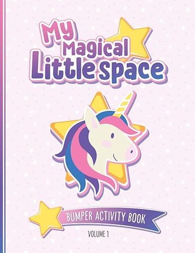 My Magical Little Space: Bumper Activity Book - Volume 1: Activity book for littles and their Daddies | Over 50 pages of fun with games, puzzles and ... for little space time | BDSM DDLG ABDL CGL