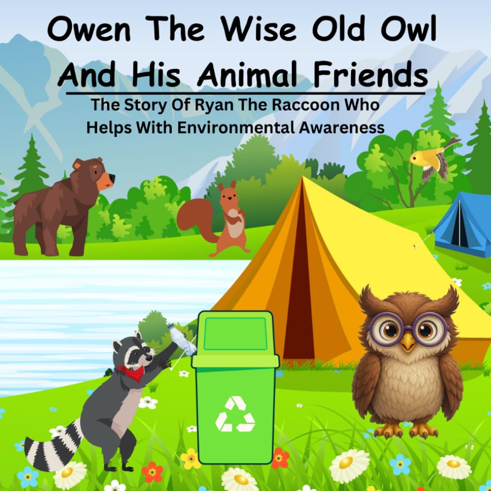 Owen The Wise Old Owl And His Animal Friends: The Story Of Ryan The Raccoon Who Helps With Environmental Awareness