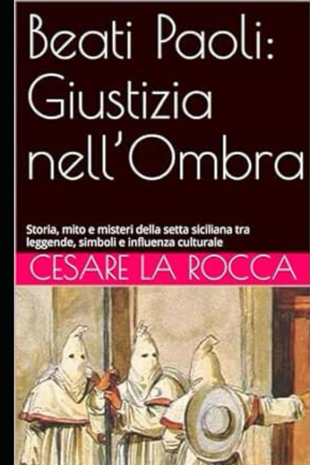 Beati Paoli: Giustizia nell’Ombra: Storia, mito e misteri della setta siciliana tra leggende, simboli e influenza culturale