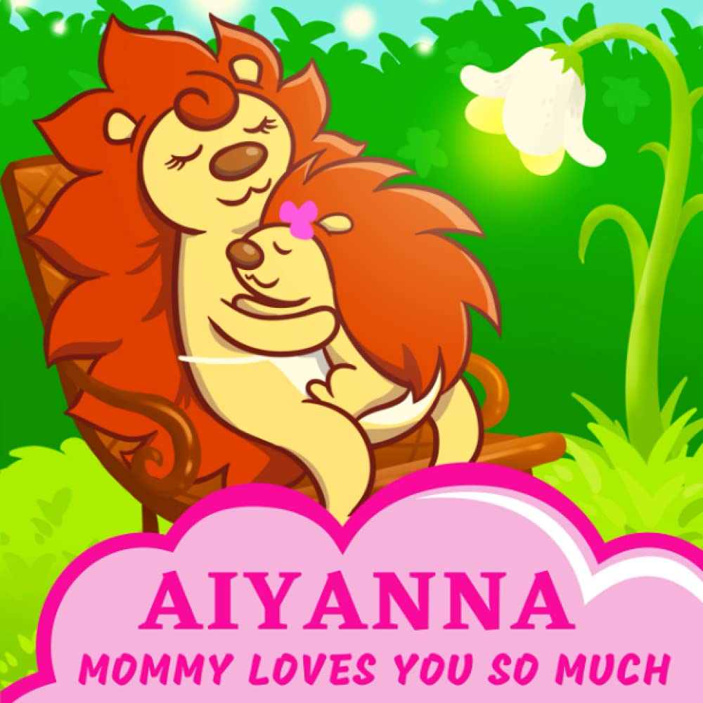 Aiyanna Mommy Loves You So Much: Mom & Baby Girl Personalized Gift Book