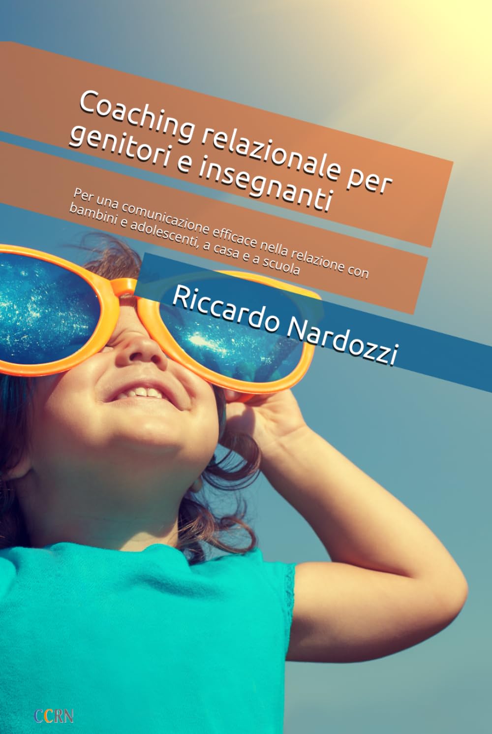 Coaching relazionale per genitori e insegnanti: Per una comunicazione efficace nella relazione con bambini e adolescenti, a casa e a scuola
