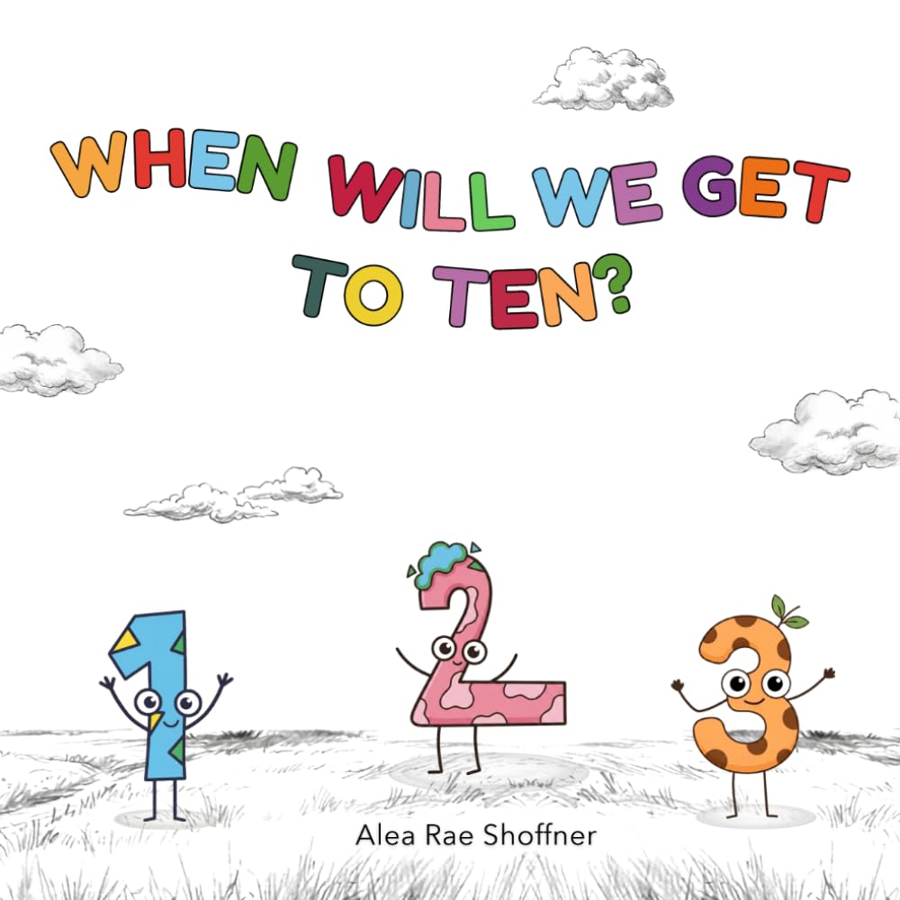 When Will We Get To Ten?: A Fun Counting and Rhyming Book for Toddlers and Preschoolers (Learn Numbers 1-10)