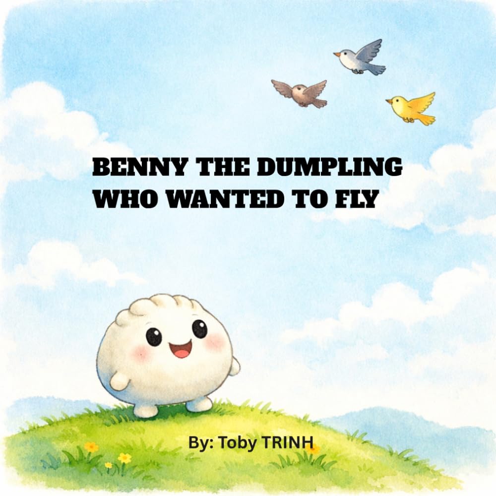 Benny the dumpling who wanted to fly: A heartwarming story about courage, dreams, and believing in yourself for children age 3-7.