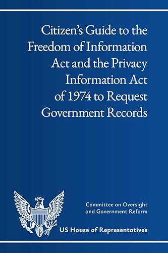 Citizen’s Guide to the Freedom of Information Act and the Privacy Information Act of 1974 to Request Government Records