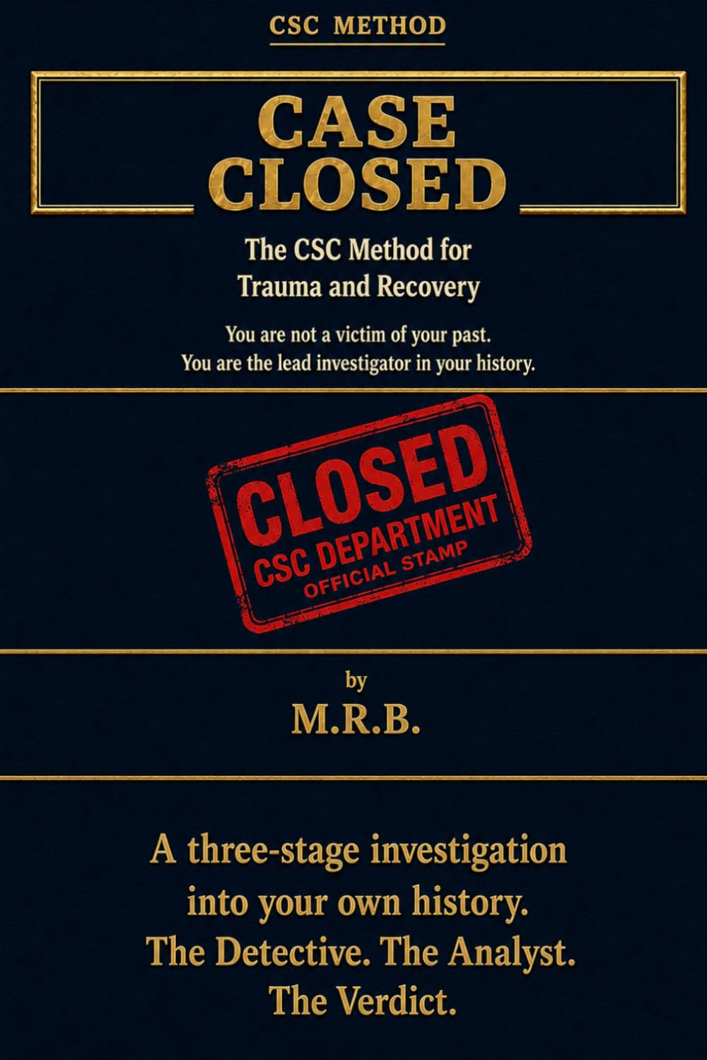 Case Closed: The C.S.C Method for Trauma and Recovery