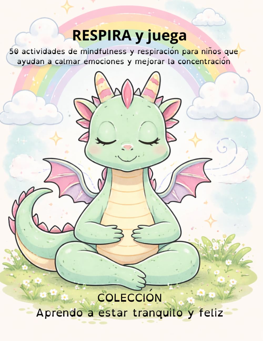 RESPIRA y juega: 50 actividades de mindfulness y respiración para niños que ayudan a calmar emociones y mejorar la concentración (Aprendo a estar tranquilo y feliz)