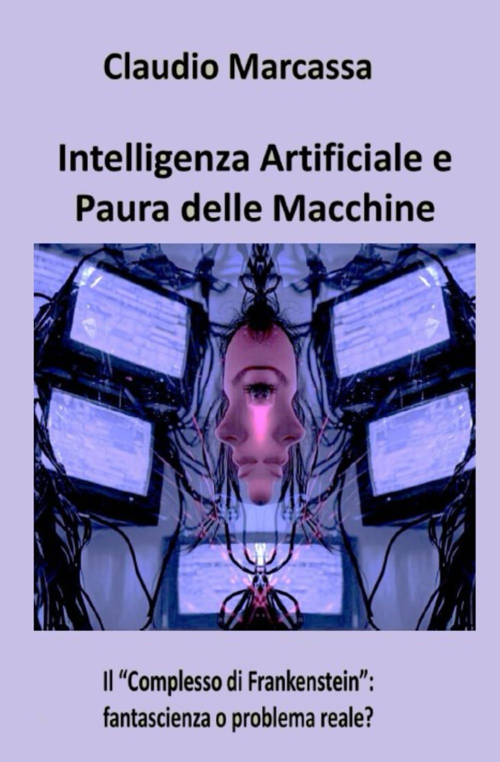 Intelligenza Artificiale e Paura delle Macchine: Il "Complesso di Frankenstein": fantascienza o problema reale?
