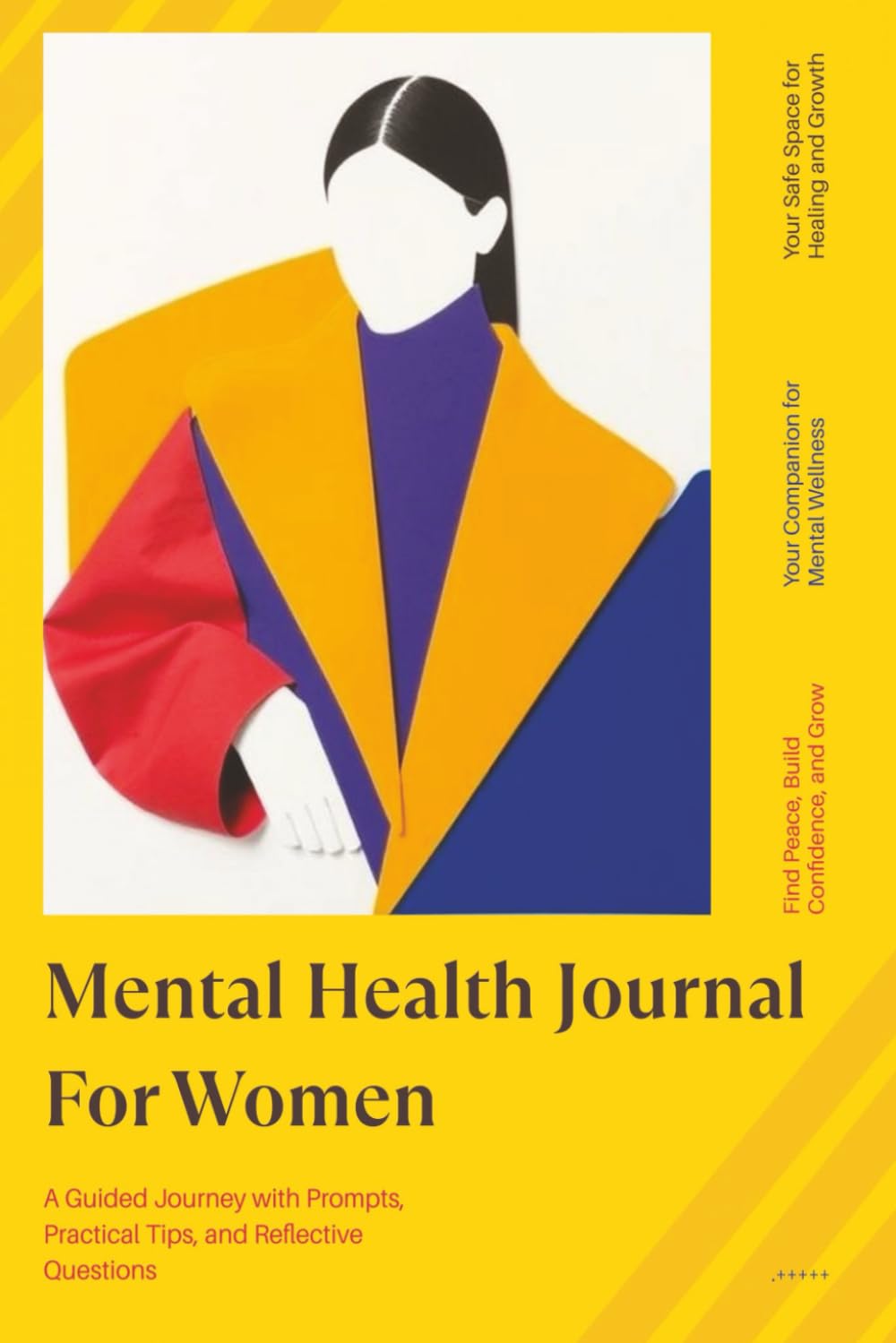 Mental Health Journal For Women: Guided Self-Care Workbook for Emotional Healing, Stress, Anxiety, and Depression Relief, Self-Compassion, … with Reflective Prompts and Strategies