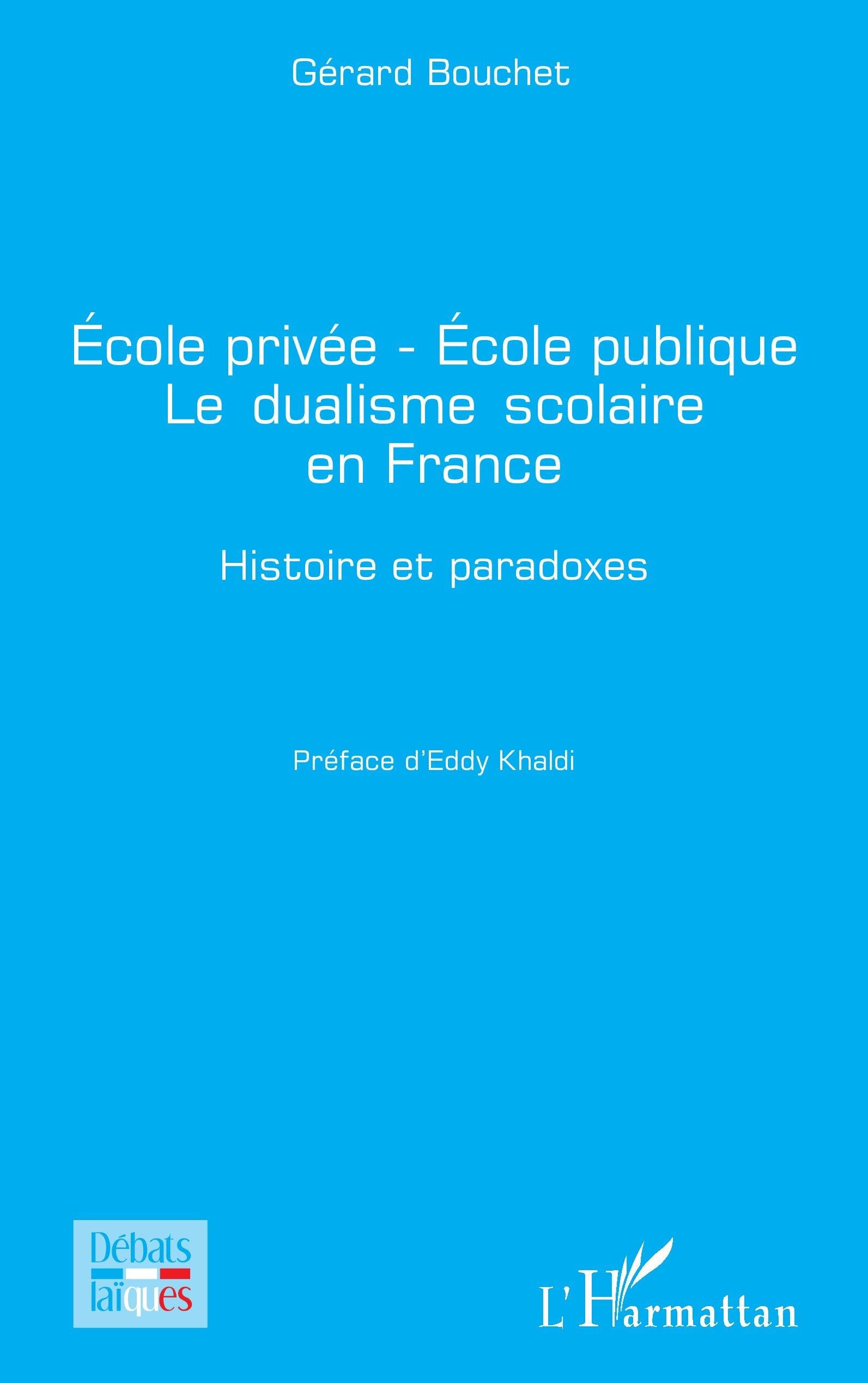 École privée - École publique Le dualisme scolaire en France: Histoire et paradoxes (Débats Laïques)