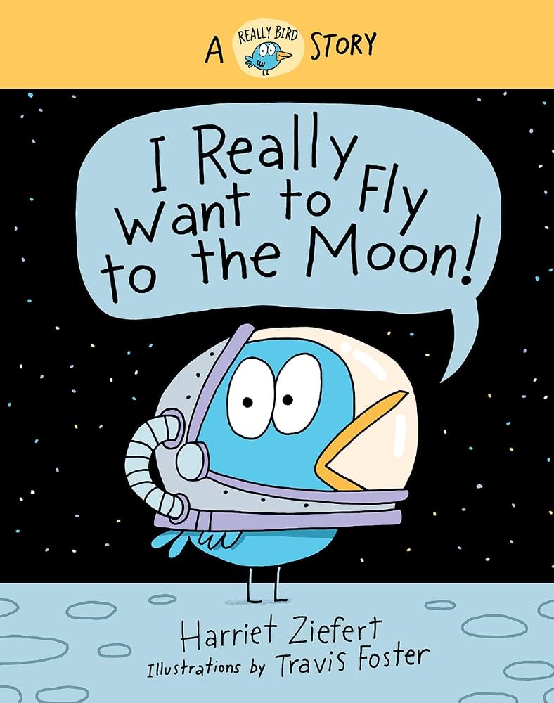 I Really Want to Fly to the Moon!: A Really Bird Story (Really