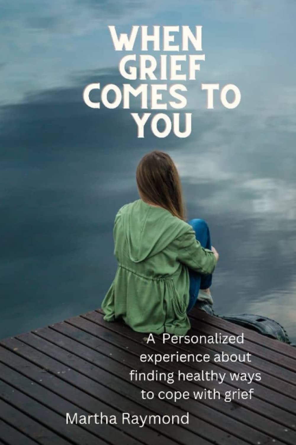 When Grief comes To You: A Personalized Experience about Finding Healthy Ways to Cope with Grief