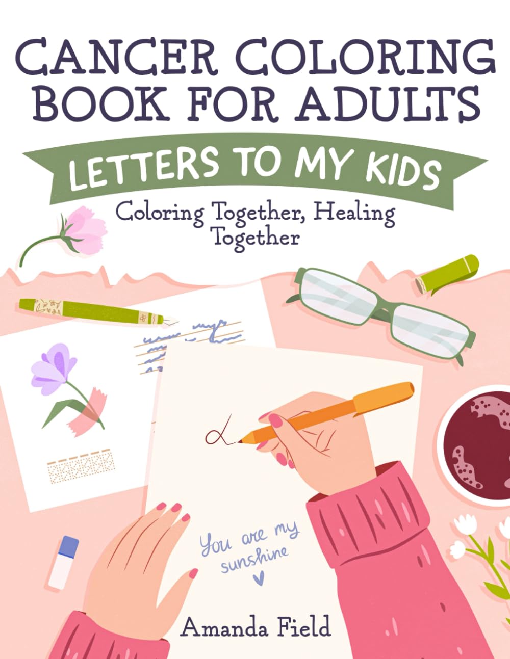 Cancer Coloring Book for Adults: Letters to My Kids: Coloring Together, Healing Together