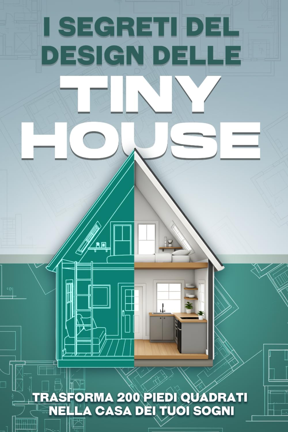 I segreti del design delle tiny house: Trasforma 200 piedi quadrati nella casa dei tuoi sogni