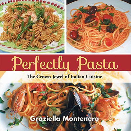 Perfectly Pasta The Crown Jewel of Italian Cuisine Kindle edition by