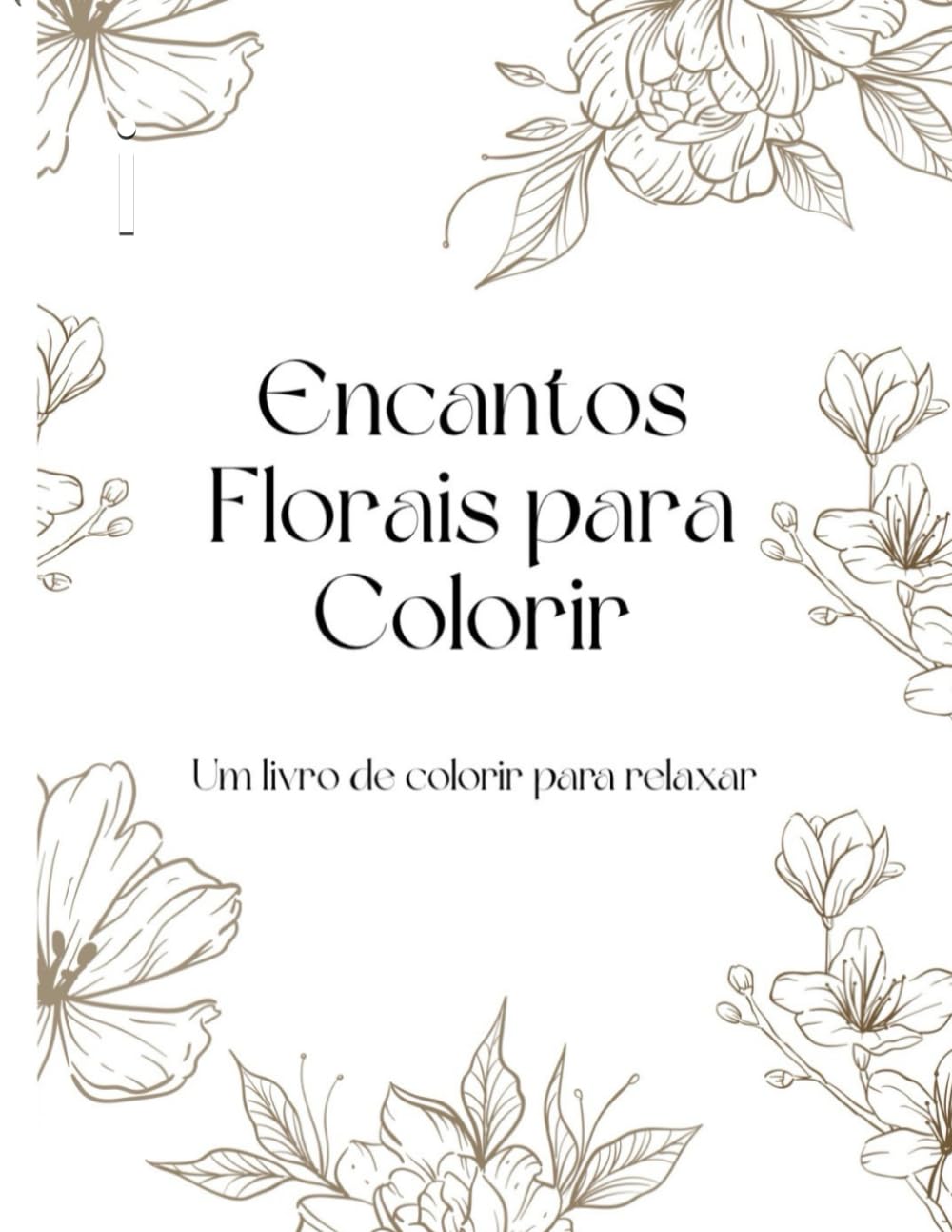 Encantos Florais Para Colorir: Um livro para colorir e relaxar