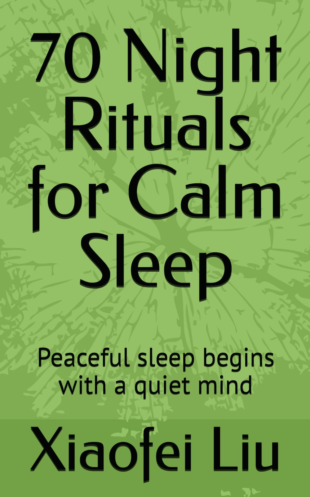 70 Night Rituals for Calm Sleep: Peaceful sleep begins with a quiet mind