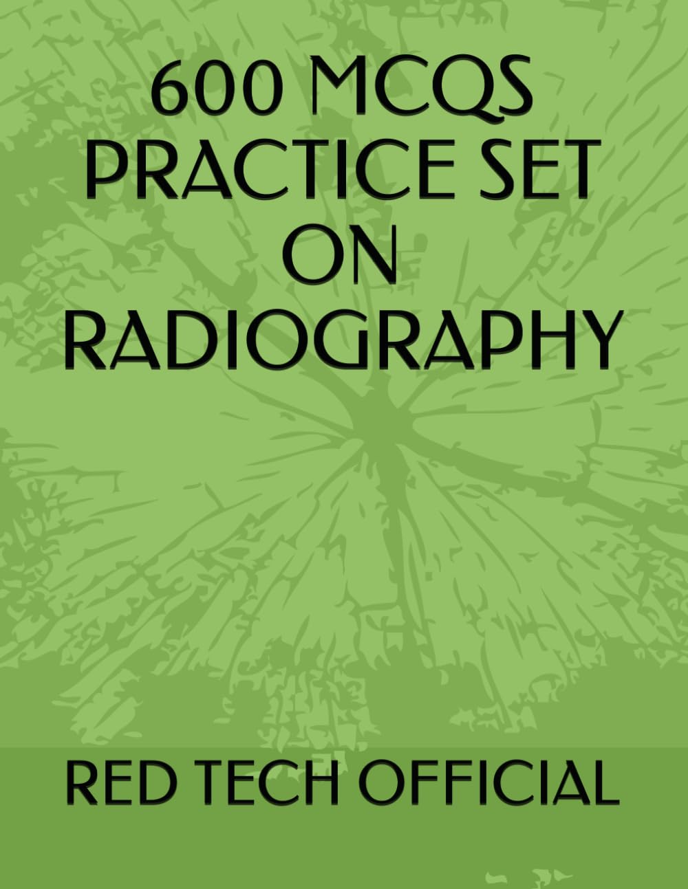 600 MCQS PRACTICE SET ON RADIOGRAPHY