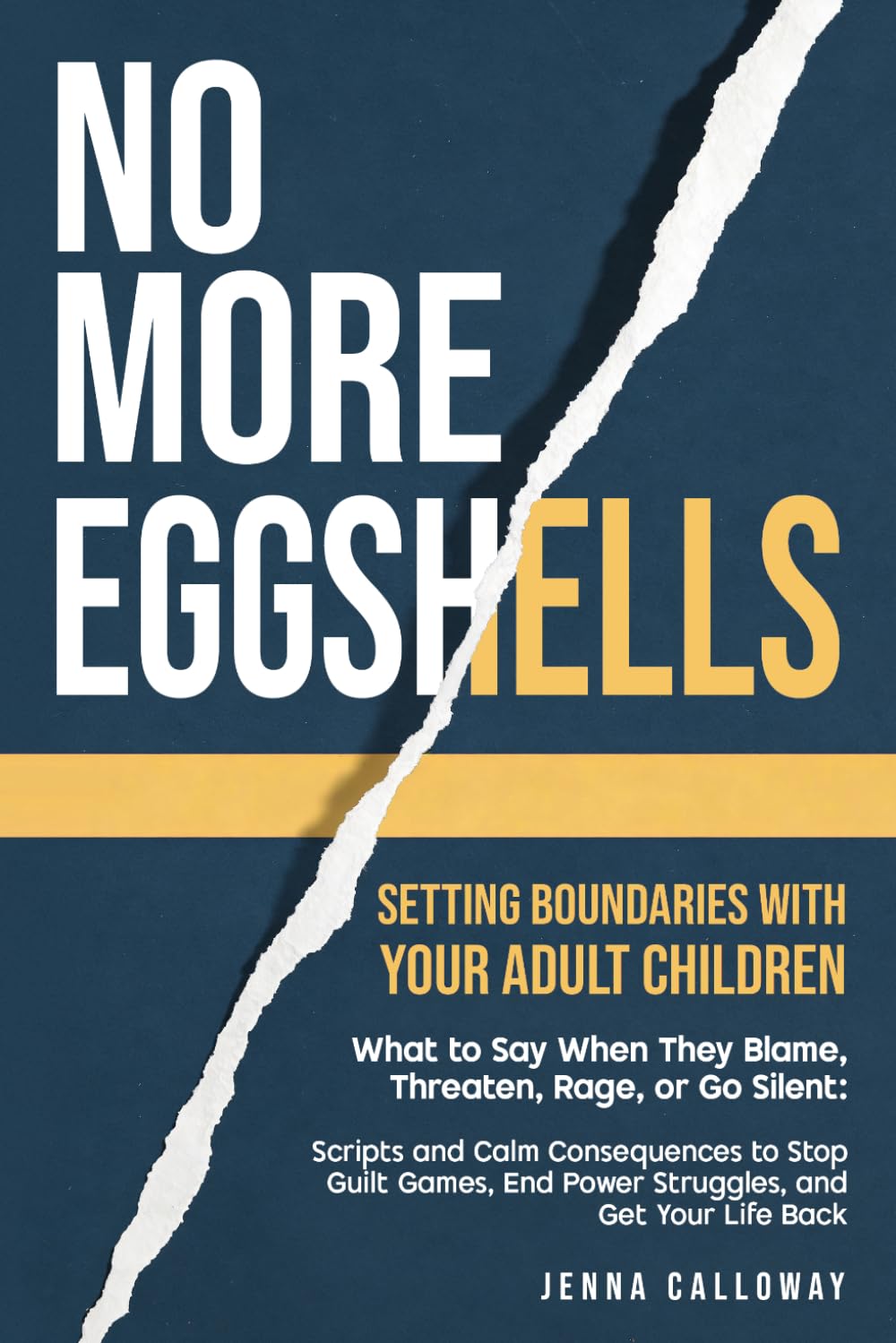 No More Eggshells: Setting Boundaries with Your Adult Children: What to Say When They Blame, Threaten, Rage, or Go Silent: Scripts and Calm Consequences to Stop Guilt Games, End Power Struggles, and