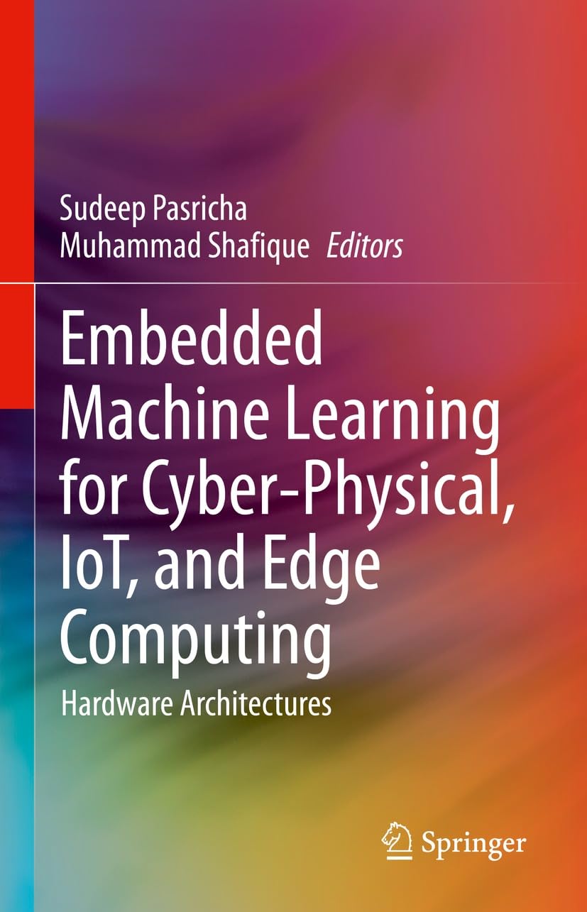 Embedded Machine Learning for Cyber-Physical, IoT, and Edge Computing: Hardware Architectures      Kindle Edition
