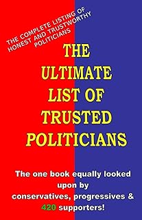 The Ultimate List Of Trusted Politicians: The one book equally looked upon by conservatives, progressives & 420 supporters!