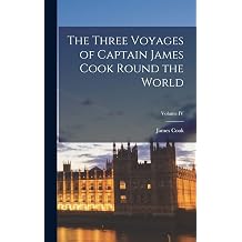 The Three Voyages of Captain James Cook Round the World; Volume IV