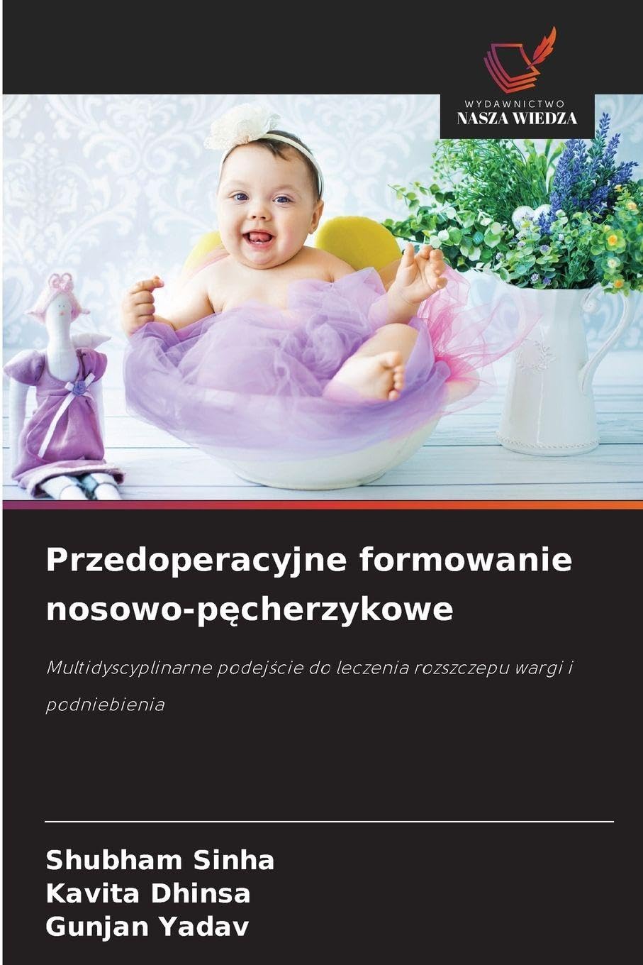 Przedoperacyjne formowanie nosowo-p¿cherzykowe: Multidyscyplinarne podej¿cie do leczenia rozszczepu wargi i podniebienia