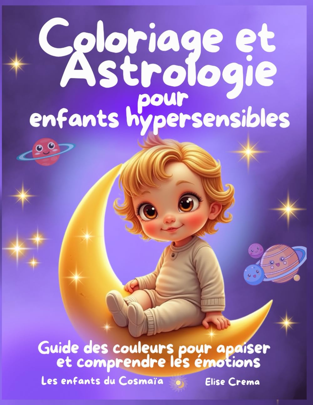 Coloriage et Astrologie pour enfants hypersensibles: Guide des couleurs pour apaiser tes émotions dès 6 ans