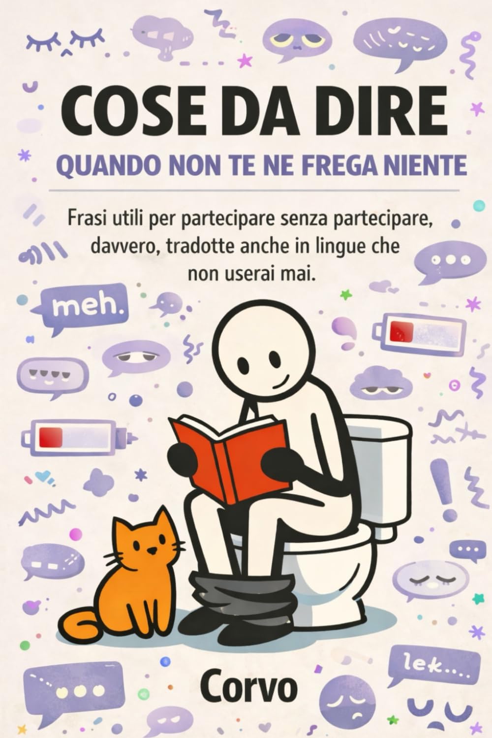 COSE DA DIRE QUANDO NON TE NE FREGA NIENTE: Frasi utili per partecipare senza partecipare davvero, tradotte anche in lingue che non userai mai.