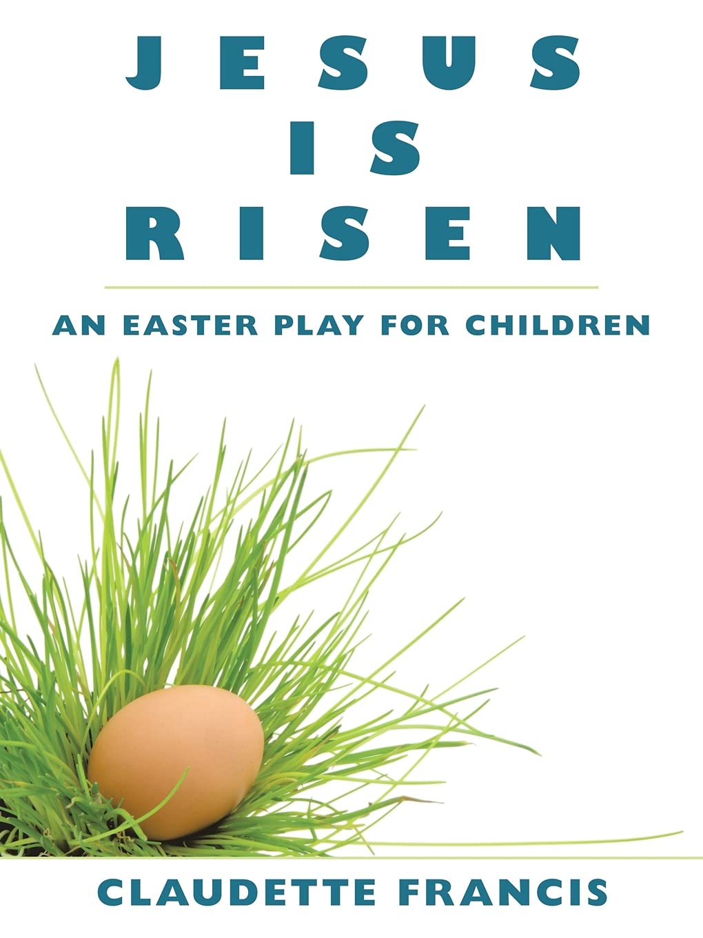 Jesus Is Risen: An Easter Play For Children