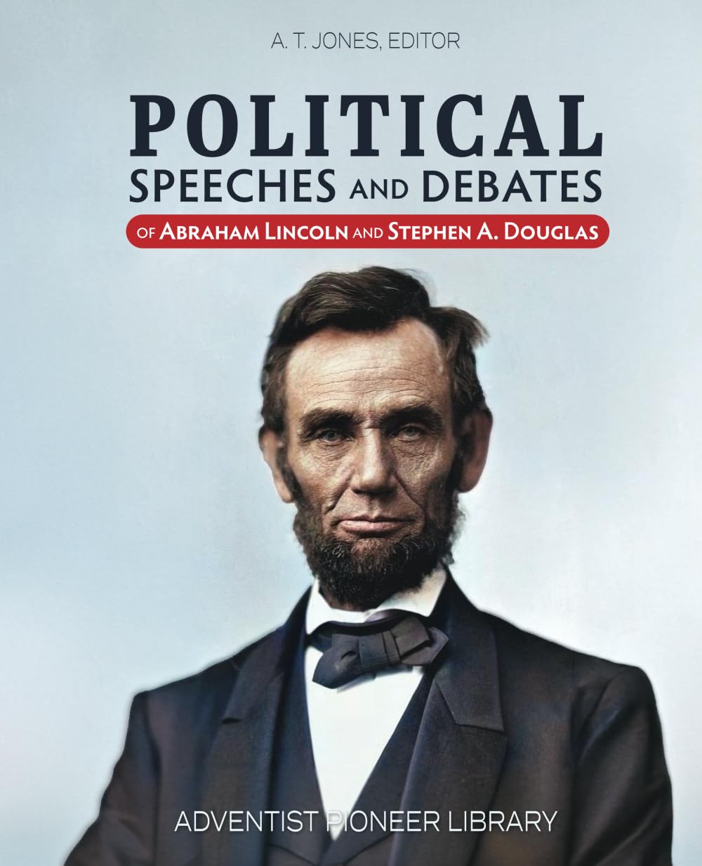 Political Speeches and Debates of Abraham Lincoln and Stephen A. Douglas