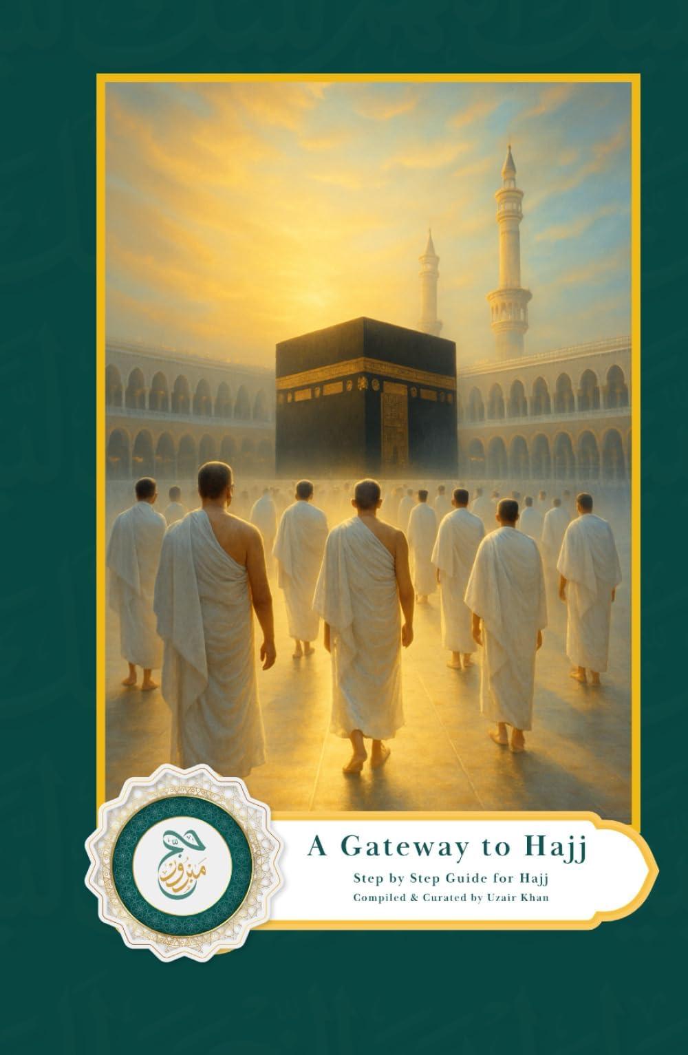 A Gateway to Hajj: Step By Step Guide For Hajj and Umrah