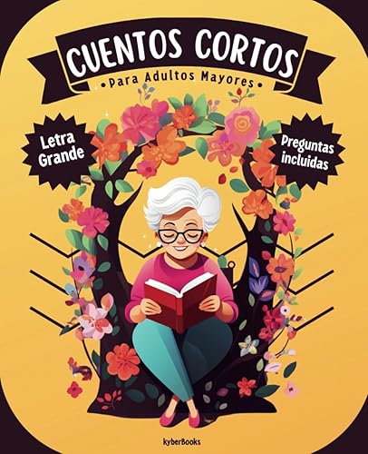 Cuentos Cortos Para Adultos Mayores: Libro de relatos cortos, fácil de leer y con letra grande para personas mayores - Lectura para estimular la memoria, la mente y el corazón.