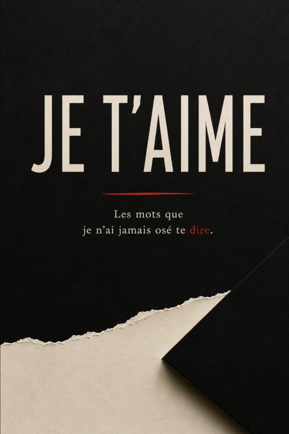 JE T'AIME: Les mots que je n'ai jamais osé te dire