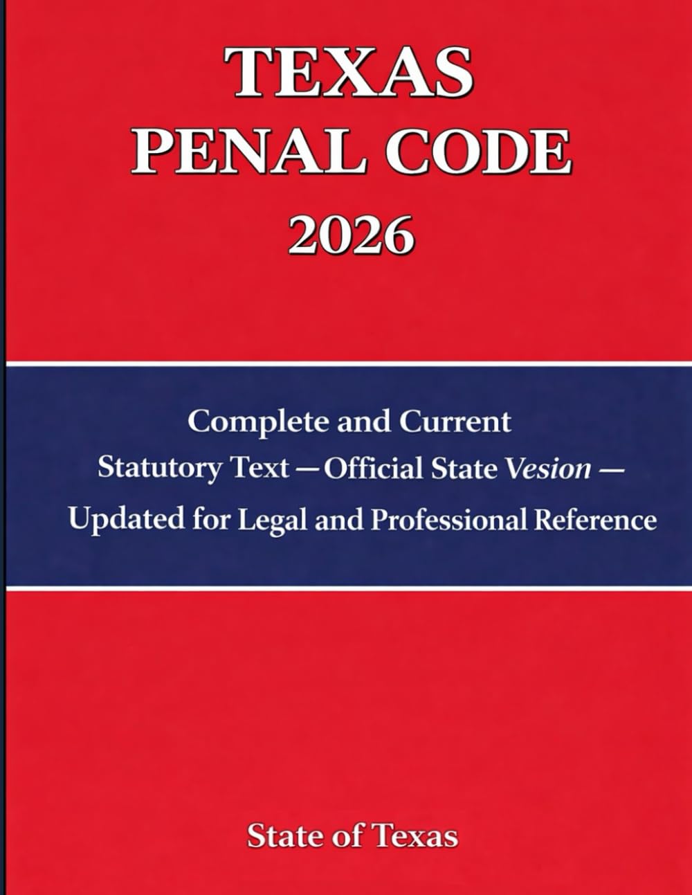 Texas Penal Code 2026: Current Criminal Law Statutes for Legal, Academic and Professional Reference