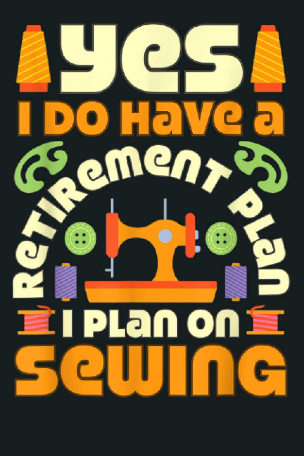 Sewing Machine Funny Retirement Sew Quilting Quilter Sewer: Notebook Planner - 6x9 inch Daily Planner Journal, To Do List Notebook, Daily Organizer, 114 Pages