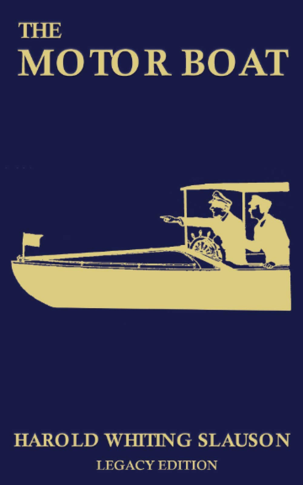 The Motor Boat (Legacy Edition): A Timeless Classic on Captaining, Maintenance, Selection, Care, and Use of Vintage Early Gas-Powered Watercraft: 10 (The Classic Outing Handbooks Collection)