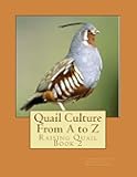 Quail Culture From A to Z: Raising Quail Book 2