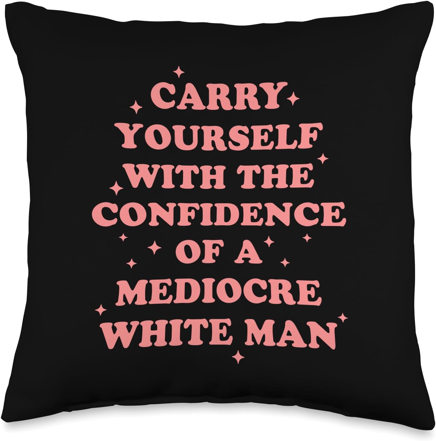 Carry Yourself With Confidence Of Mediocre White Man Throw Pillow