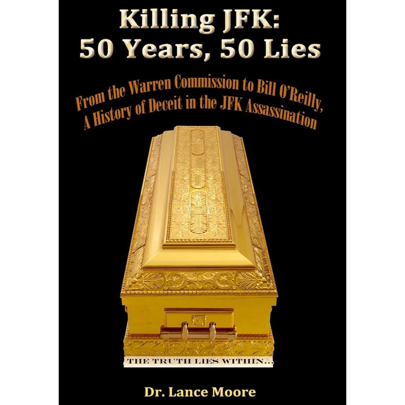 Killing JFK: 50 Years, 50 Lies--From the Warren Commission to Bill O’Reilly, A History of Deceit in the Kennedy Assassination