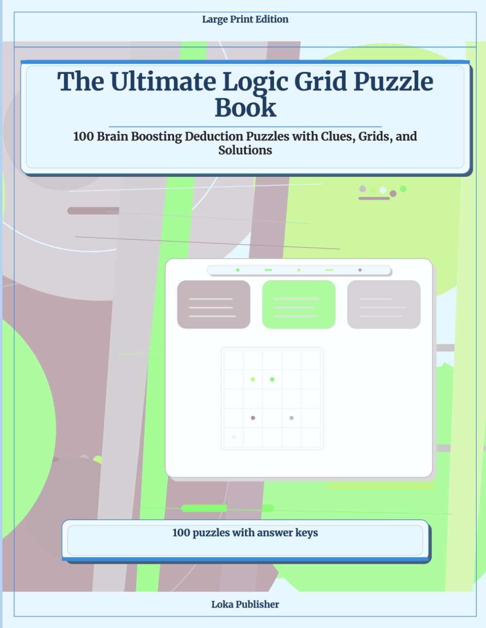 The Ultimate Logic Grid Puzzle Book: 100 Brain Boosting Deduction Puzzles with Clues, Grids, and Solutions